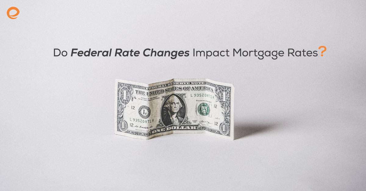 Do Federal Rate Changes Impact Mortgage Rates? - Embrace Home Loans